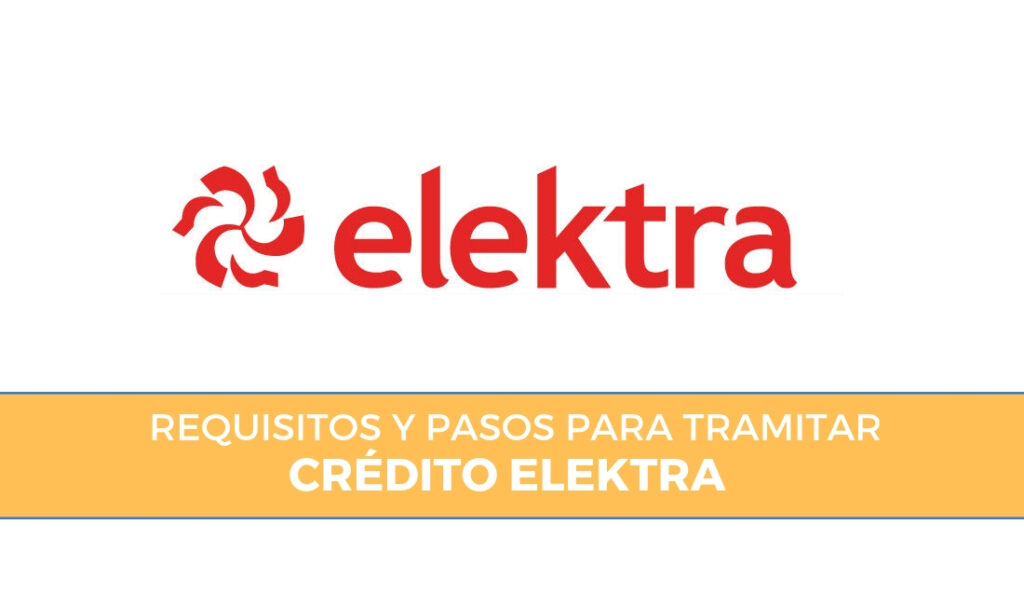 ¿Cómo tramitar un crédito Elektra? Pasos y requisitos para que lo aprueben